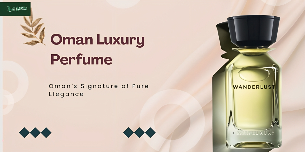 10 Reasons Oman Luxury Perfumes Are Loved Worldwide
